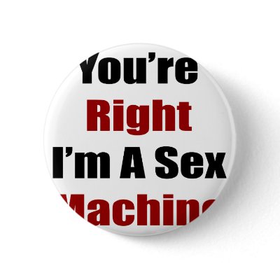 how to make a sex machine. You're Right I'm A Sex Machine Pinback Button youre right im a sex machine button p145063490850253166t5sj 400 Teen nude babe latin,; Maine teen drunk driving,; Raven of teen titans