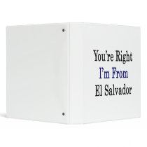 You're Right I'm From El Salvador 3 Ring Binders