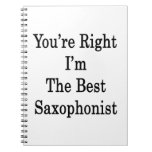 You're Right I'm The Best Saxophonist Notebook