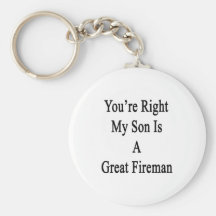 You're Right My Son Is A Great Fireman Keychains