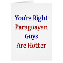 You're Right Paraguayan Guys Are Hotter Card