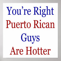 You're Right Puerto Rican Guys Are Hotter Posters
