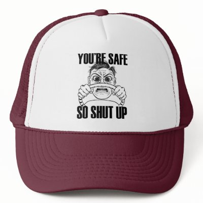 YOURE SAFE SO SHUT UP cap Hat by CabinCrazyOne
