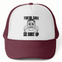 YOURE SAFE SO SHUT UP cap hats