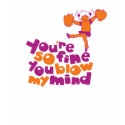 You're so fine you blow my mind T-Shirt by arncyn You're so fine you blow my mind T-Shirt
