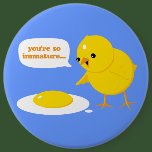 You're so immature... buttons