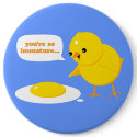 You're so immature... buttons by VectorSmith You're so immature... buttons