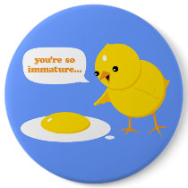 You're so immature... buttons