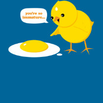 You're so immature... t-shirts