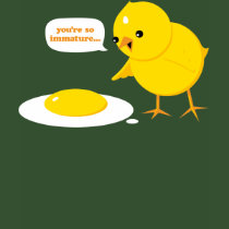 You're so immature... t-shirts