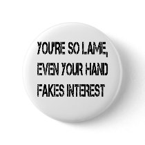 You're so lame buttons by jonnydowntown You're so lame buttons