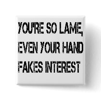 You're so lame buttons by jonnydowntown You're so lame buttons