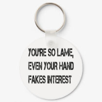 You're so lame keychains by jonnydowntown You're so lame keychains