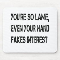 You're so lame mousepads by jonnydowntown You're so lame mousepads