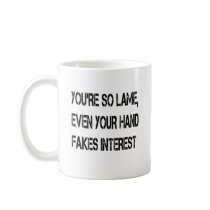 You're so lame mugs by jonnydowntown You're so lame mugs
