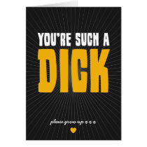 You're Such a Dick Greeting Cards