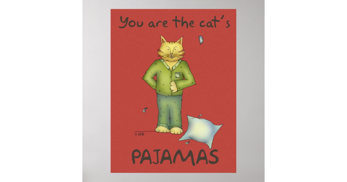 You're the Cat's Pajamas Poster Zazzle
