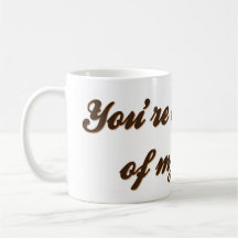 You're the cream of my coffee mugs