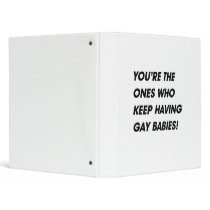YOU'RE THE ONES WHO KEEP HAVING GAY BABIES VINYL BINDER