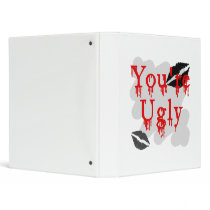 You're ugly binder
