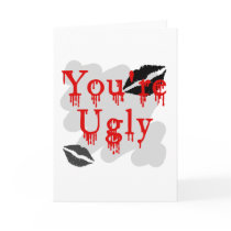 You're ugly greeting cards