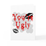 You're ugly cards