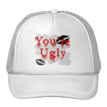 You're ugly trucker hat