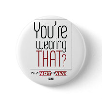 You're Wearing That? Button
