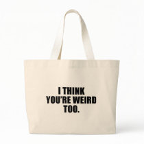 You're Weird Too Bags