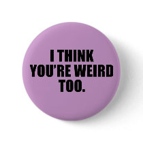 You're Weird Too Buttons by autistart You're Weird Too Buttons