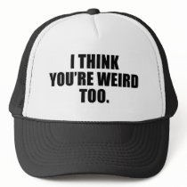 You're Weird Too Hats