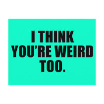 You're Weird Too Postcard