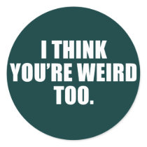 You're Weird Too Stickers