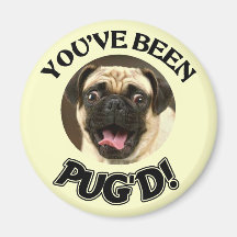 YOU'VE BEEN PUG'D! - FUNNY PUG DOG MAGNETS