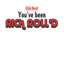 You've Been Rick Roll'd T-Shirt by ruderetro You've Been Rick Roll'd T-Shirt