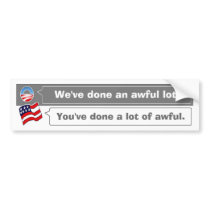 You've done a lot of awful bumper sticker