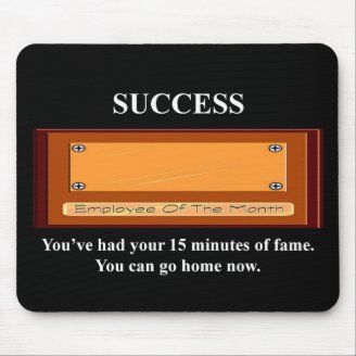 youve-had-your-15-minutes-of-fame-you-can-go-home mousepads