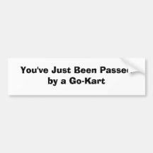 You've Just Been Passed by a Go-Kart Bumper Stickers
