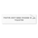 you've just been passed by a toaster bumper stickers by stefanie2828 you've just been passed by a toaster bumper stickers