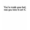 Youve Made Your Bed t-shirts by ToucanIsland Youve Made Your Bed t-shirts