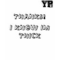 YP, THANKS!, I KNOW IM THICK t-shirts