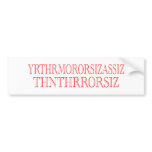 YRTHRMORORSIZASSIZTHNTHRRORSIZ BUMPER STICKERS