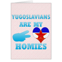 Yugoslavians are my Homies Card