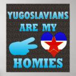 Yugoslavians are my Homies Poster