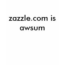 zazzle.com is awsum t-shirts