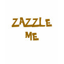 ZAZZLE, ME shirt