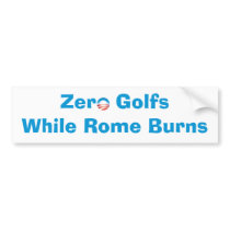 Zero Golfs While Rome Burns bumper stickers