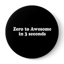 ZERO TO AWESOME IN 3 SECONDS T-shirt Pin