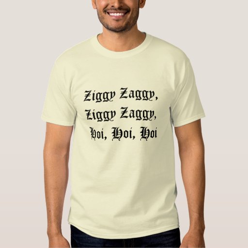 Ziggy Zaggy, Ziggy Zaggy, Hoi, Hoi, Hoi Tee Shirt Zazzle