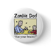 Zombie dad , eat your brains pinback buttons